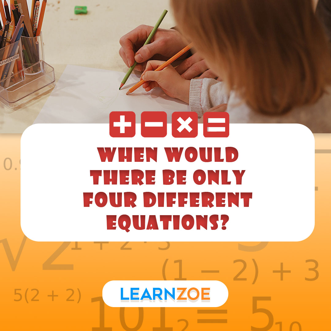 When Would There Be Only Four Different Equations? | Learn ZOE