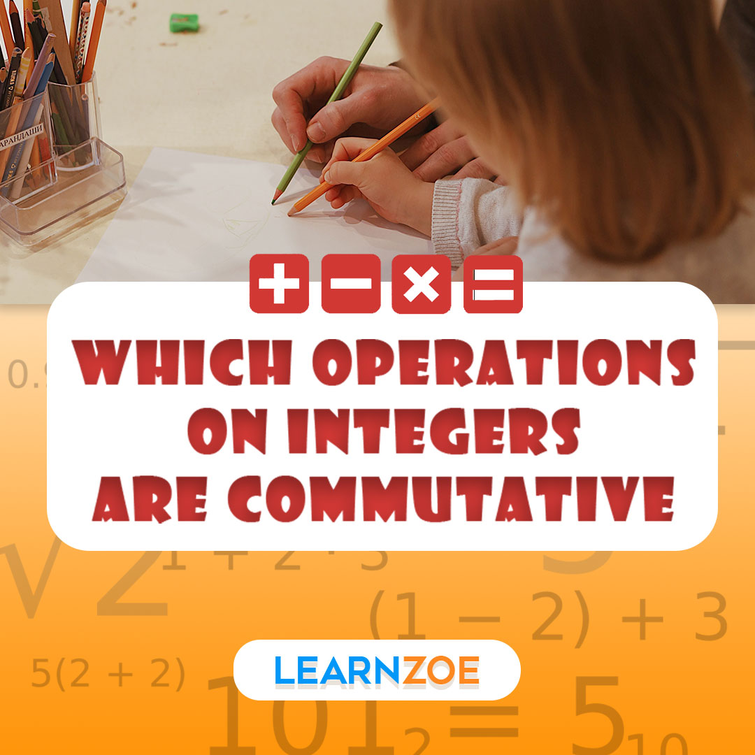 Which Operations on Integers are Commutative | Learn ZOE