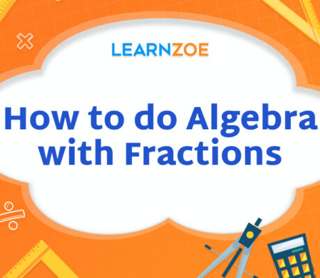 How to do Algebra with Fractions