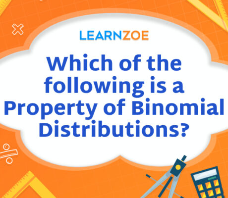 Which of the following is a Property of Binomial Distributions