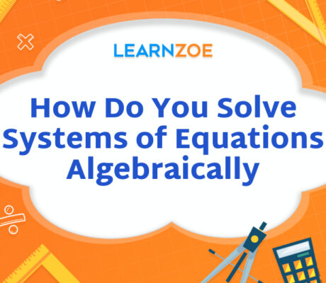 How Do You Solve Systems of Equations Algebraically